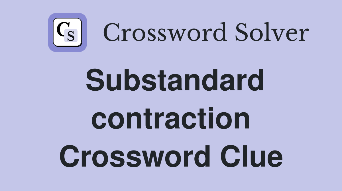 Substandard contraction Crossword Clue