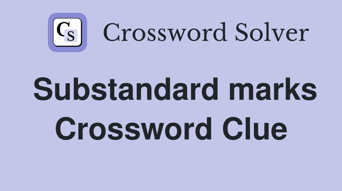 Substandard marks Crossword Clue
