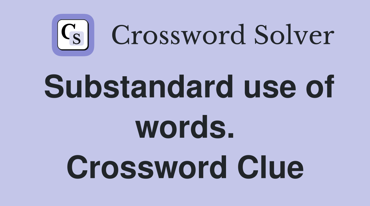 Substandard use of words. Crossword Clue