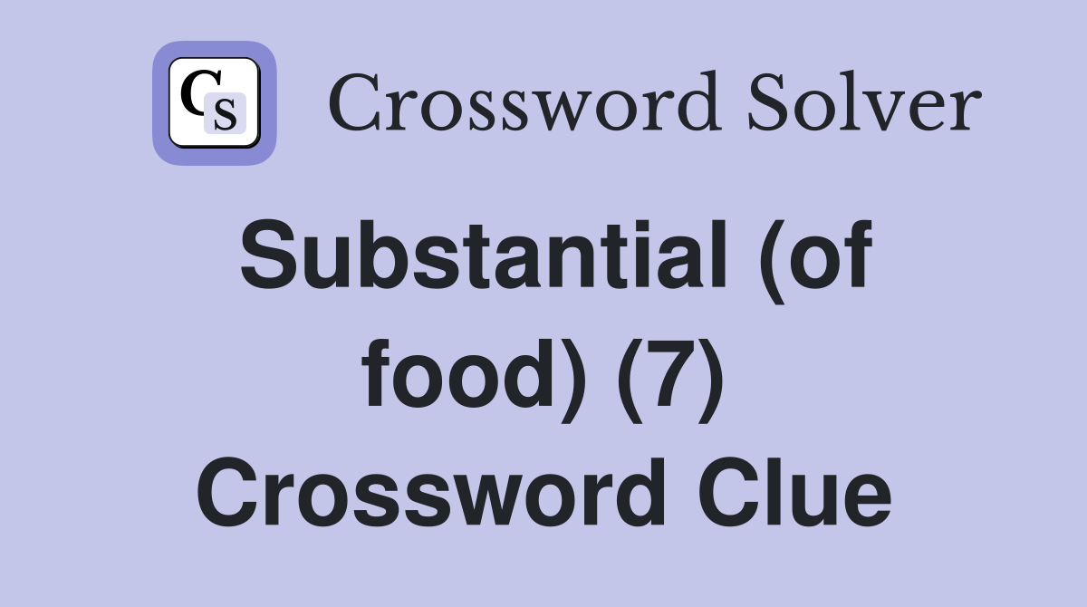 Substantial (of food) (7) Crossword Clue