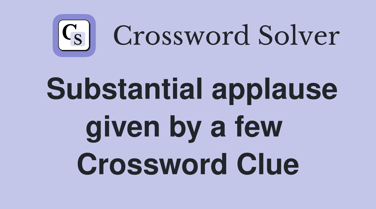 Substantial applause given by a few  Crossword Clue