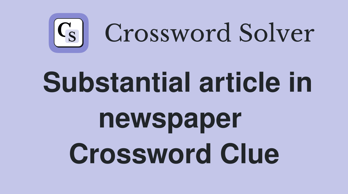 Substantial article in newspaper  Crossword Clue