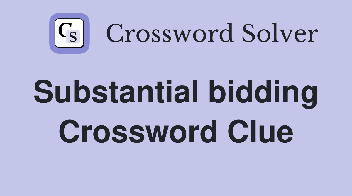 Substantial bidding  Crossword Clue