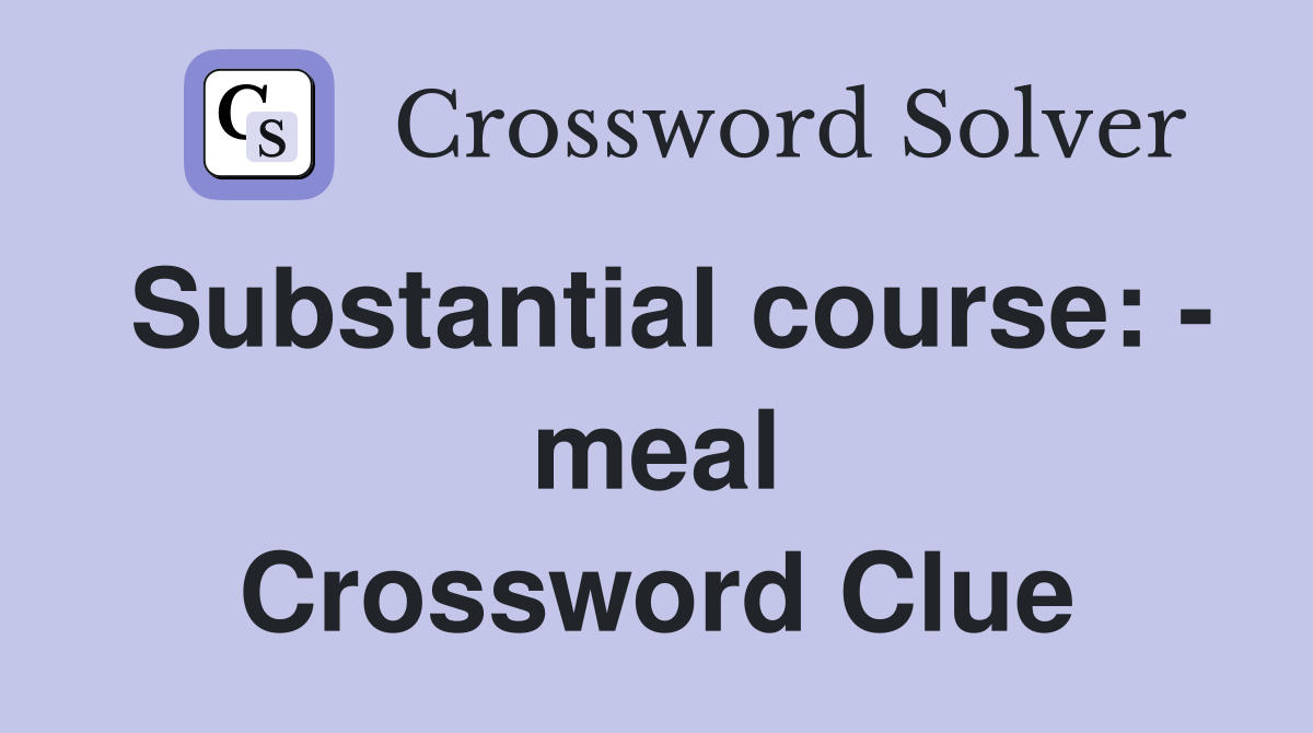 Substantial course: - meal Crossword Clue