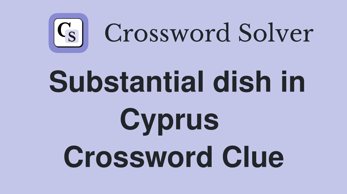 Substantial dish in Cyprus  Crossword Clue