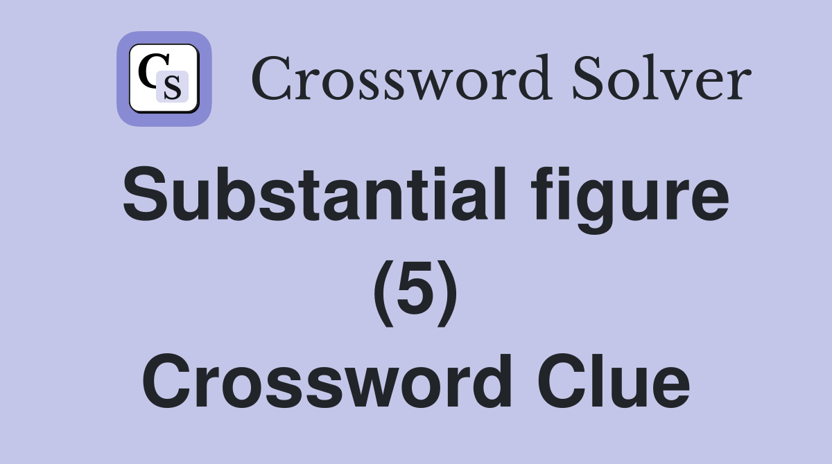 Substantial figure (5) Crossword Clue