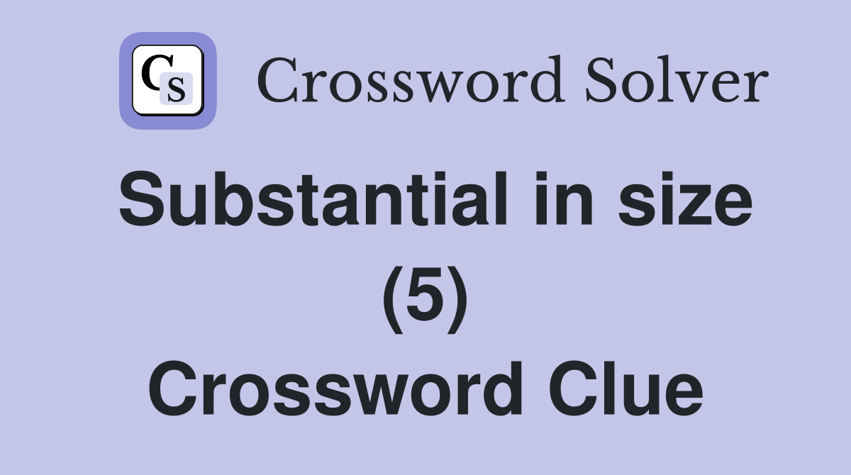 Substantial in size (5) Crossword Clue