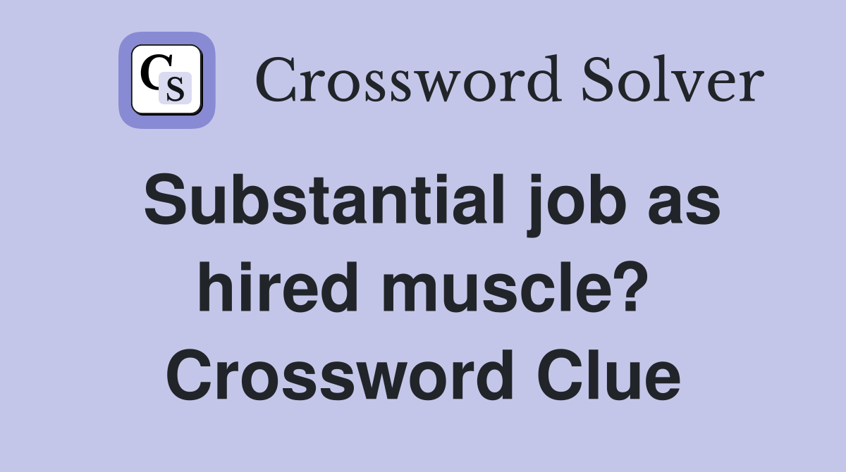 Substantial job as hired muscle? Crossword Clue