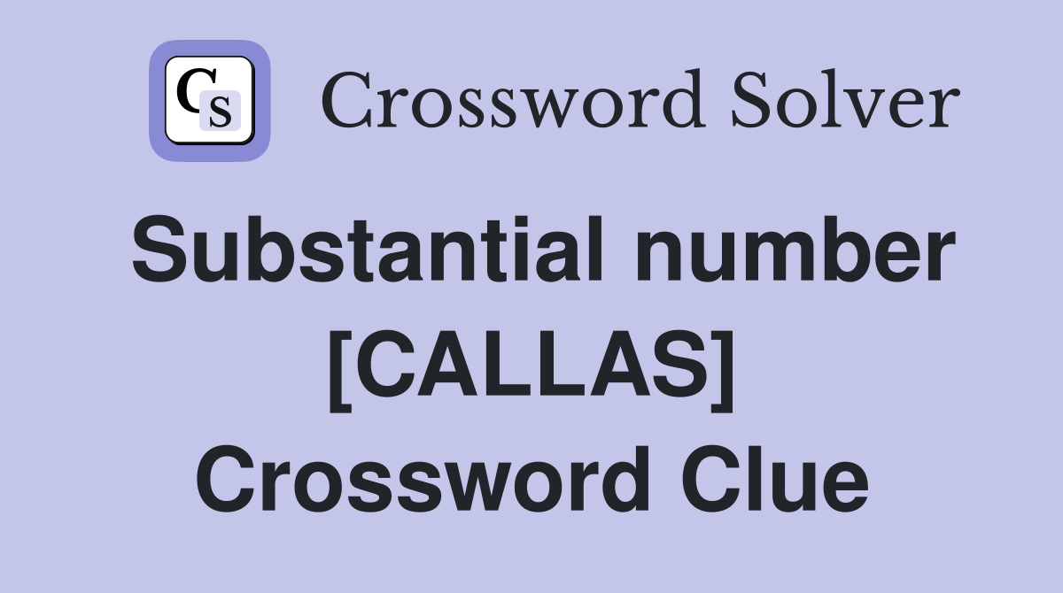 Substantial number [CALLAS] Crossword Clue