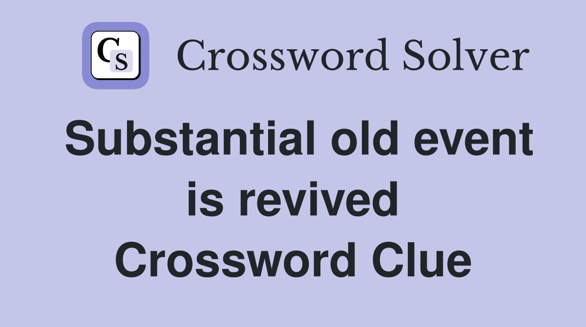 Substantial old event is revived Crossword Clue