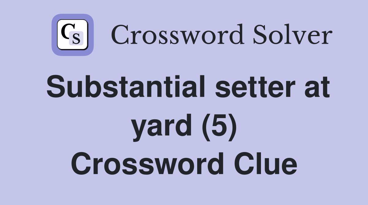 Substantial setter at yard (5) Crossword Clue