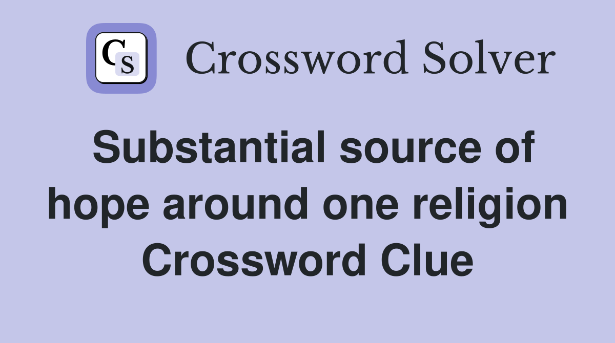 Substantial source of hope around one religion Crossword Clue