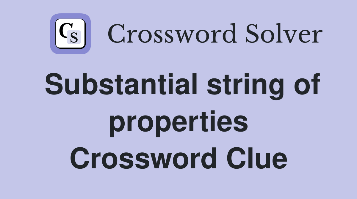Substantial string of properties Crossword Clue