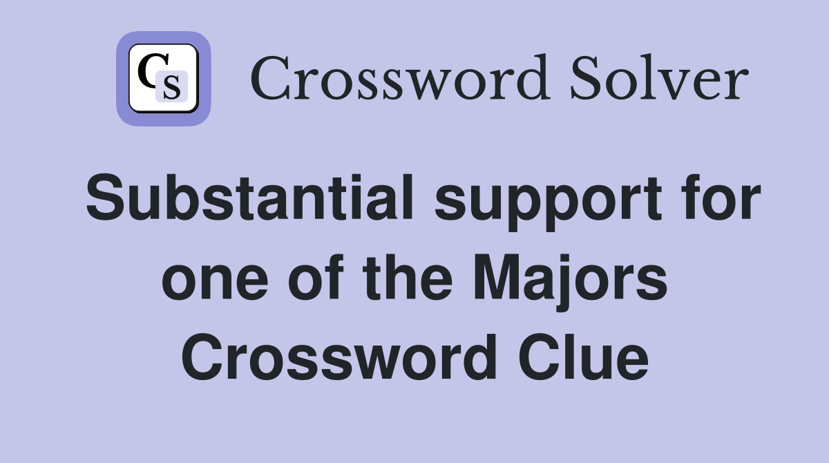 Substantial support for one of the Majors Crossword Clue