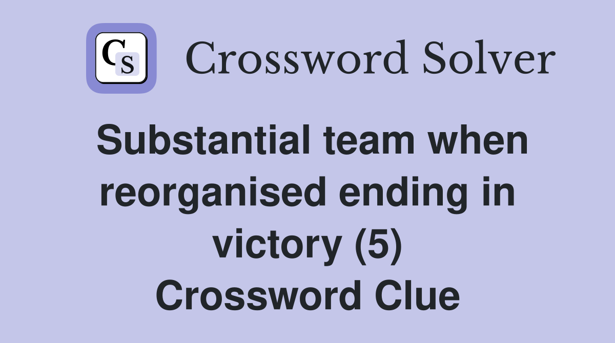 Substantial team when reorganised ending in victory (5) Crossword Clue