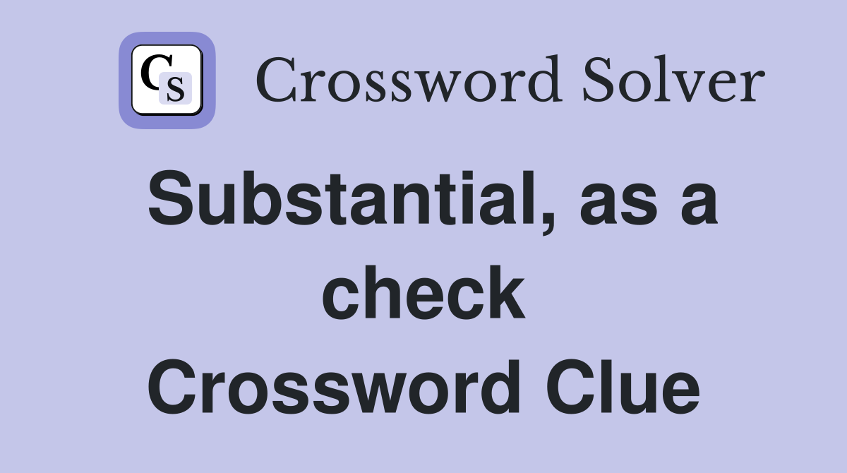 Substantial, as a check Crossword Clue