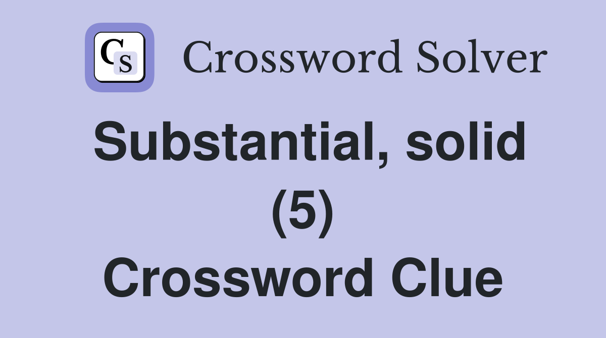 Substantial, solid (5) Crossword Clue