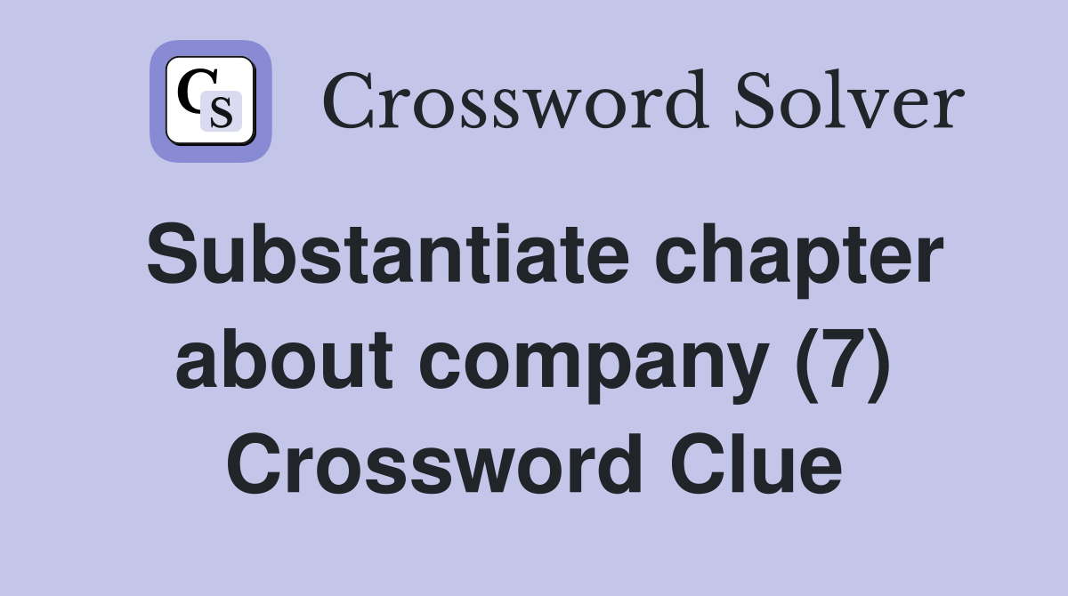 Substantiate chapter about company (7) Crossword Clue