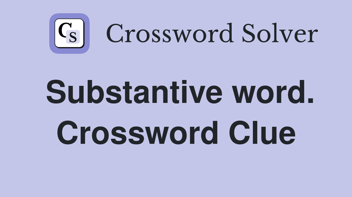 Substantive word. Crossword Clue