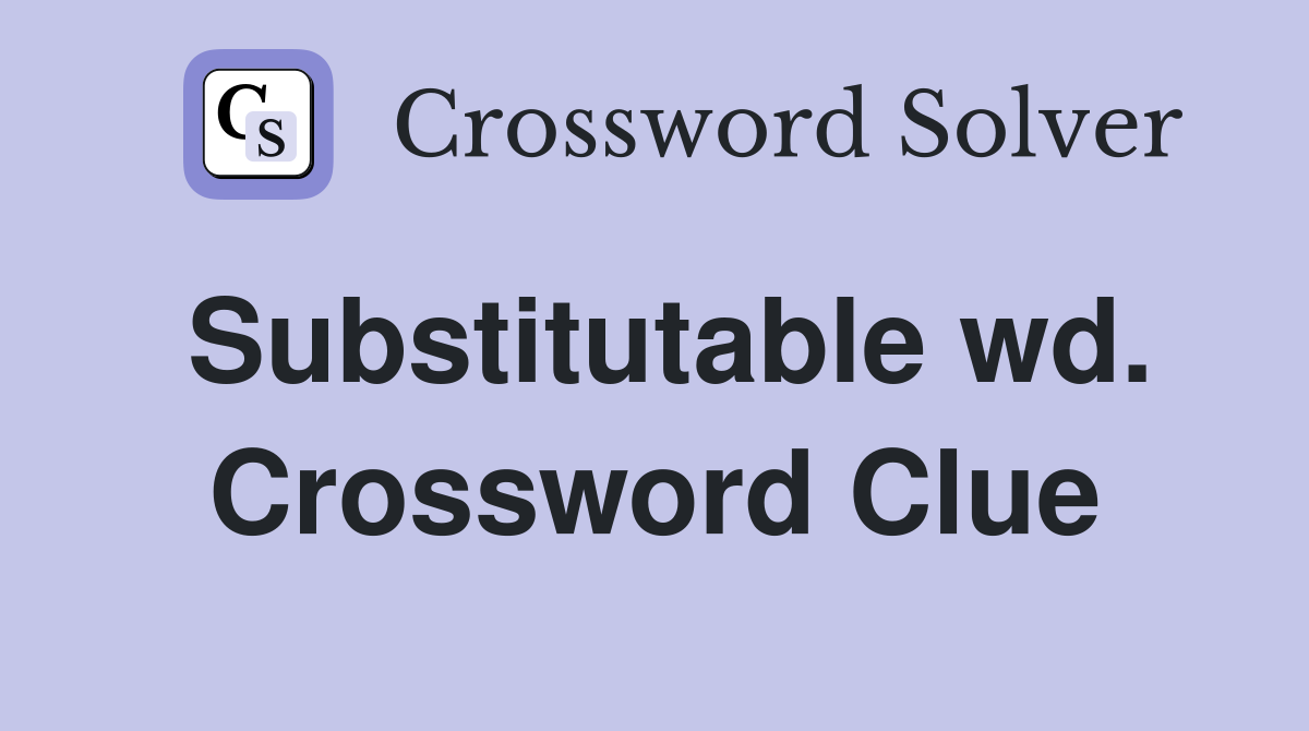 Substitutable wd. Crossword Clue