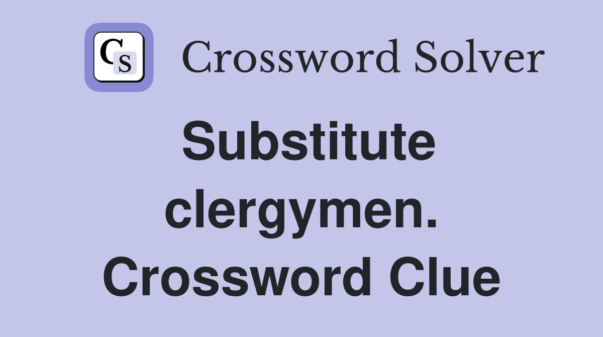 Substitute clergymen. Crossword Clue