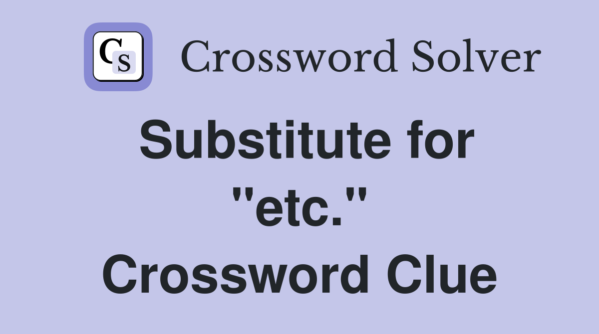 Substitute for "etc." Crossword Clue