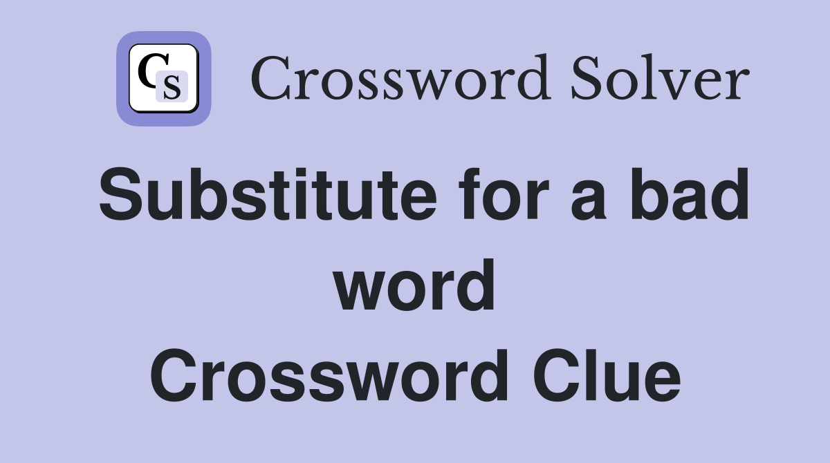 Substitute for a bad word Crossword Clue