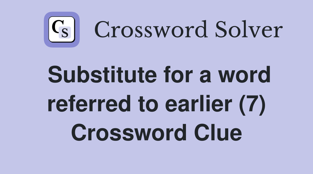 Substitute for a word referred to earlier (7) Crossword Clue