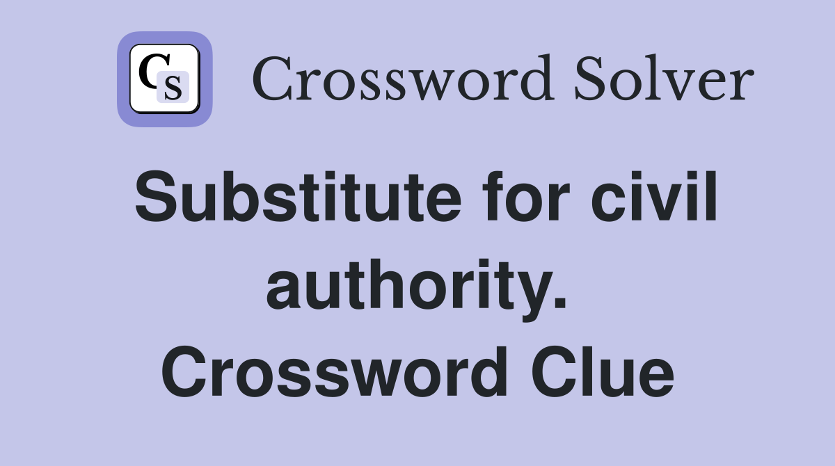 Substitute for civil authority. Crossword Clue