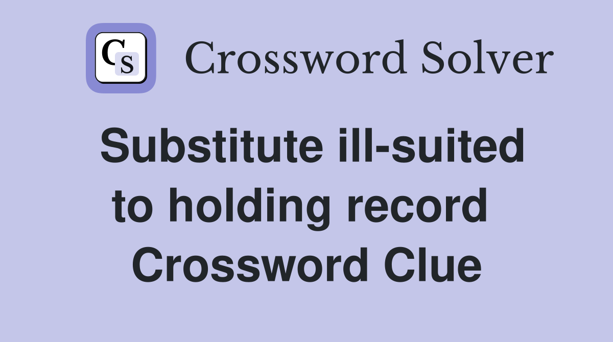 Substitute ill-suited to holding record  Crossword Clue