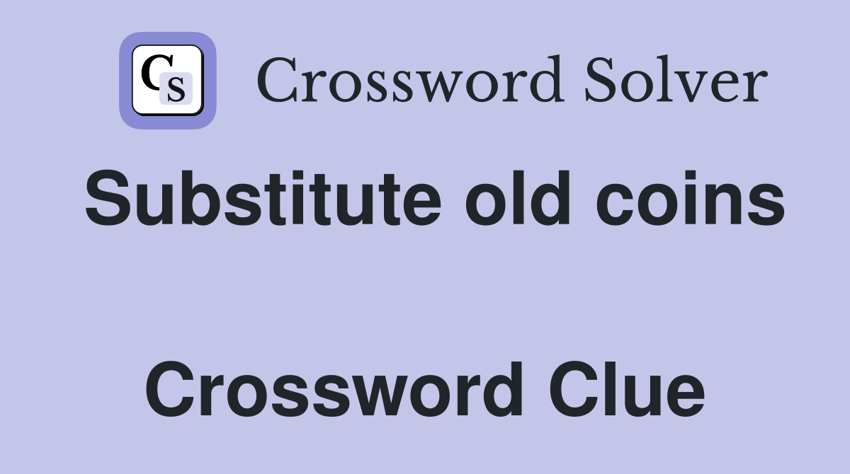 Substitute old coins  Crossword Clue