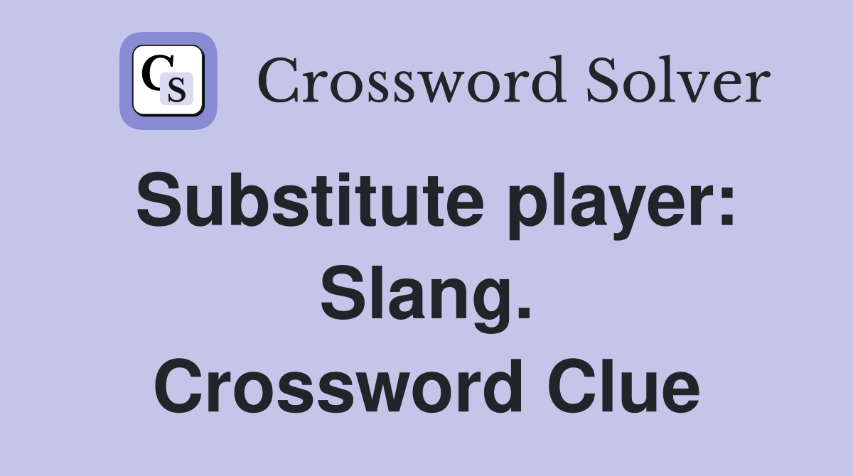 Substitute player: Slang. Crossword Clue