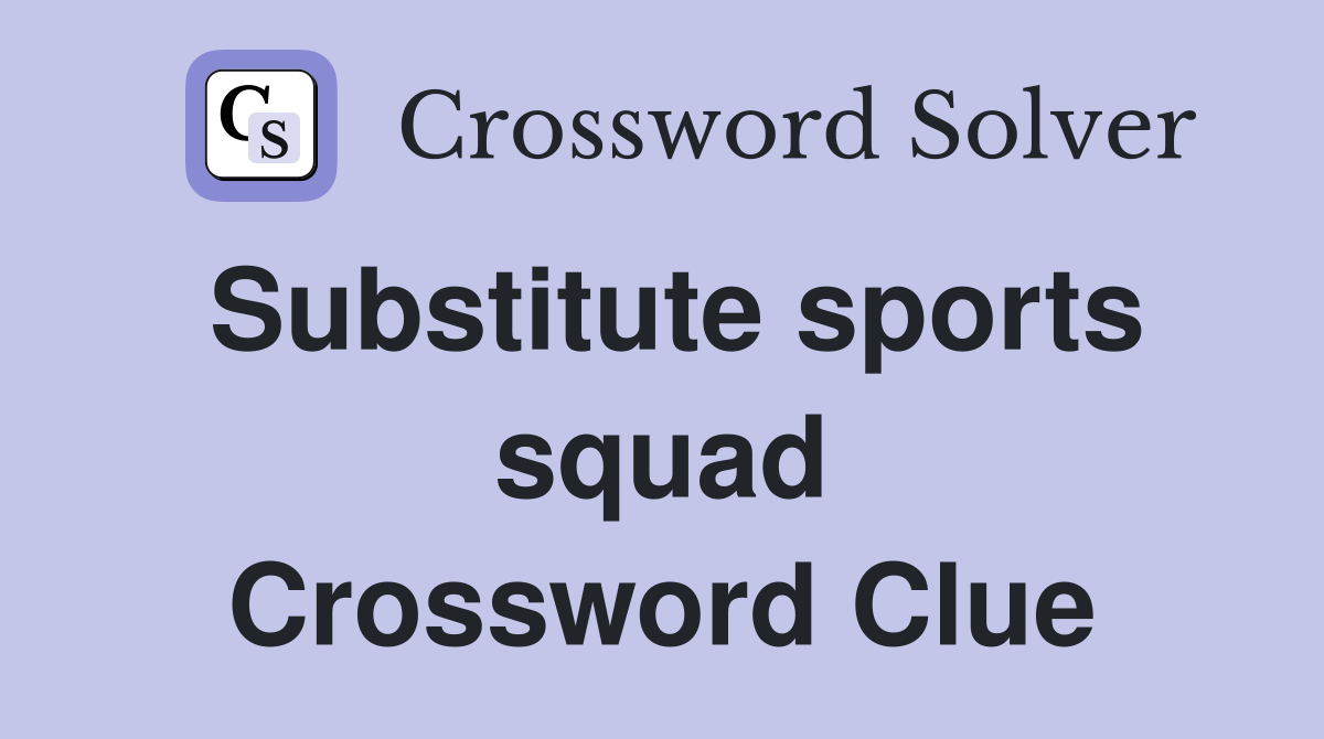 Substitute sports squad Crossword Clue