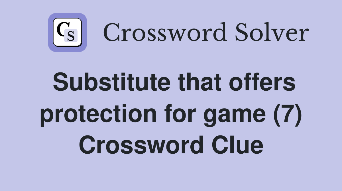 Substitute that offers protection for game (7) Crossword Clue