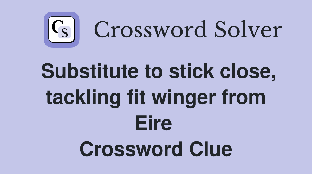 Substitute to stick close, tackling fit winger from Eire  Crossword Clue