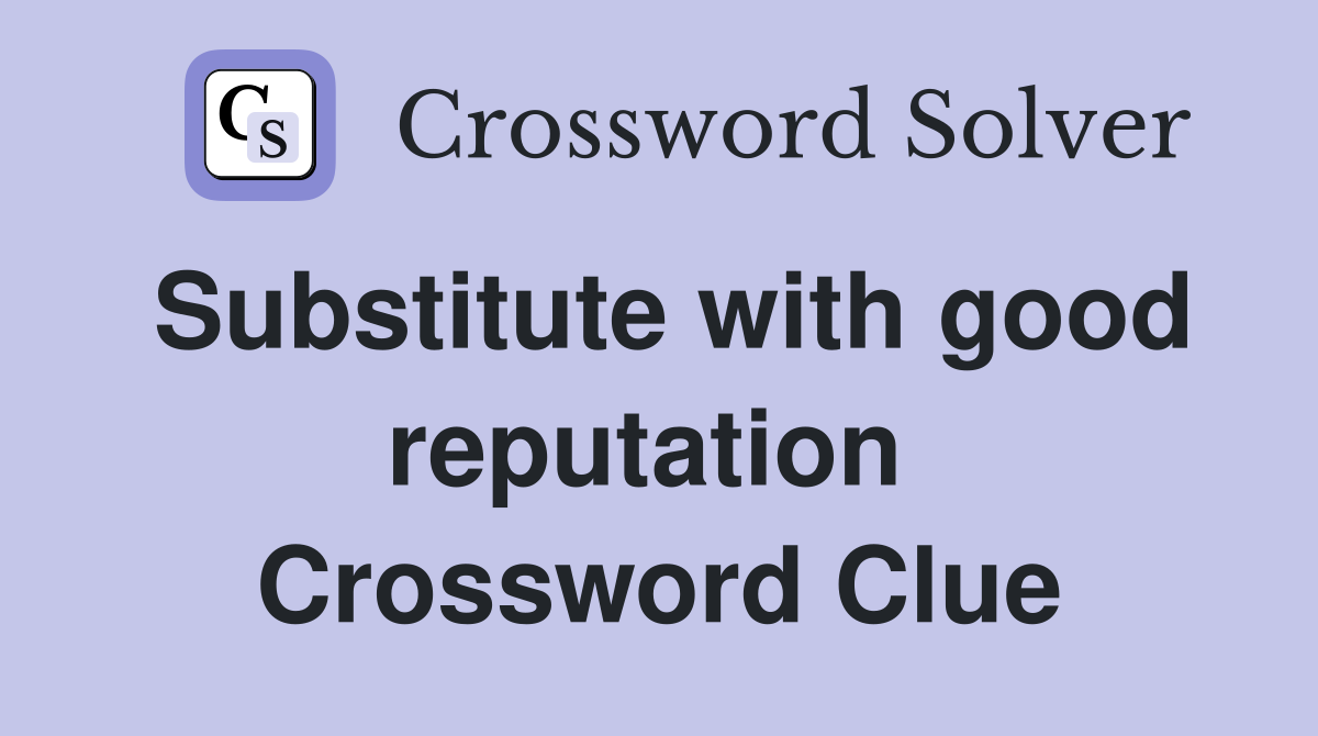 Substitute with good reputation  Crossword Clue