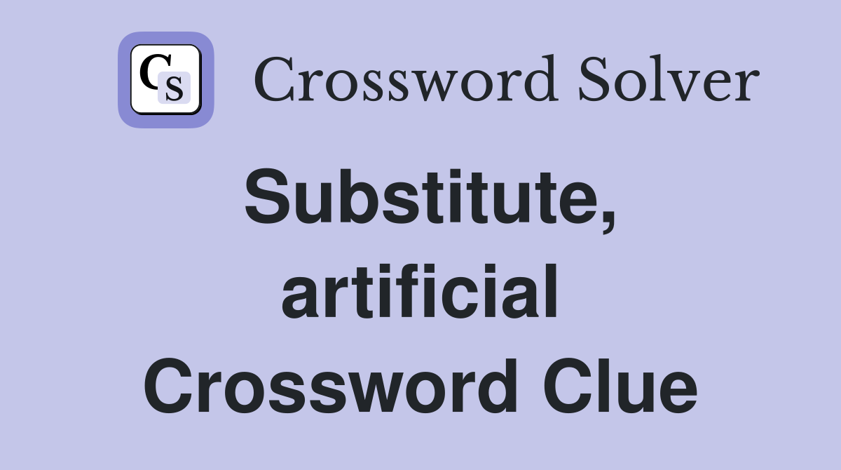 Substitute, artificial Crossword Clue