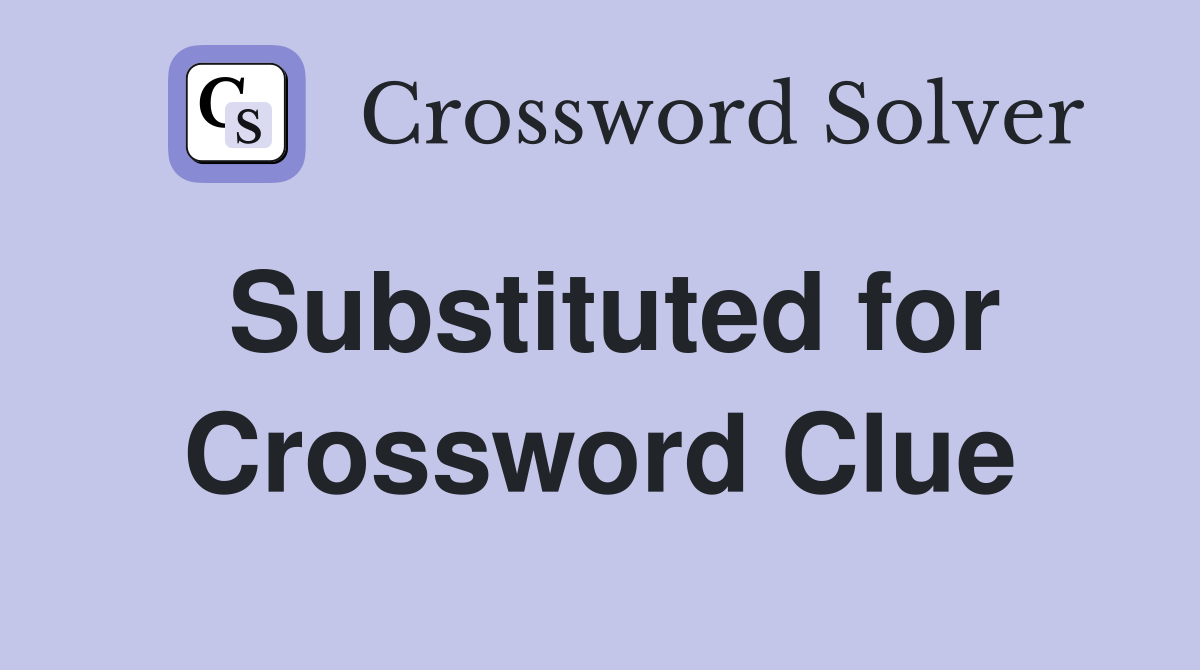 Substituted for Crossword Clue