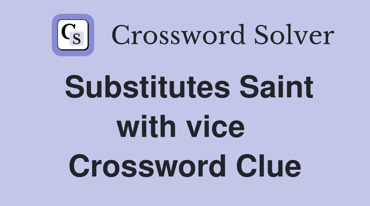 Substitutes Saint with vice  Crossword Clue