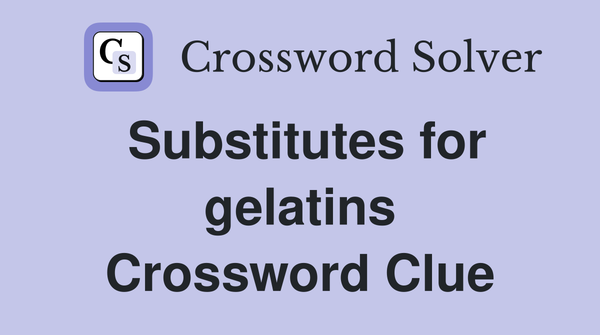 Substitutes for gelatins Crossword Clue