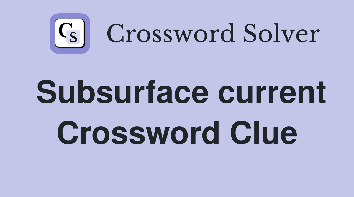Subsurface current Crossword Clue