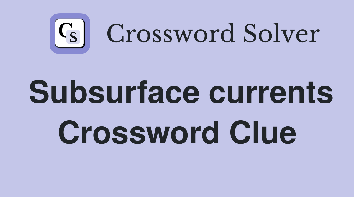 Subsurface currents Crossword Clue