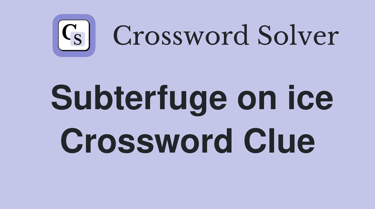 Subterfuge on ice Crossword Clue