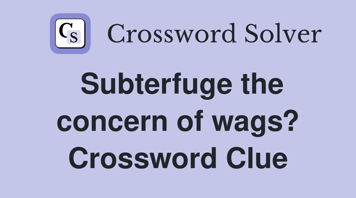 Subterfuge the concern of wags? Crossword Clue