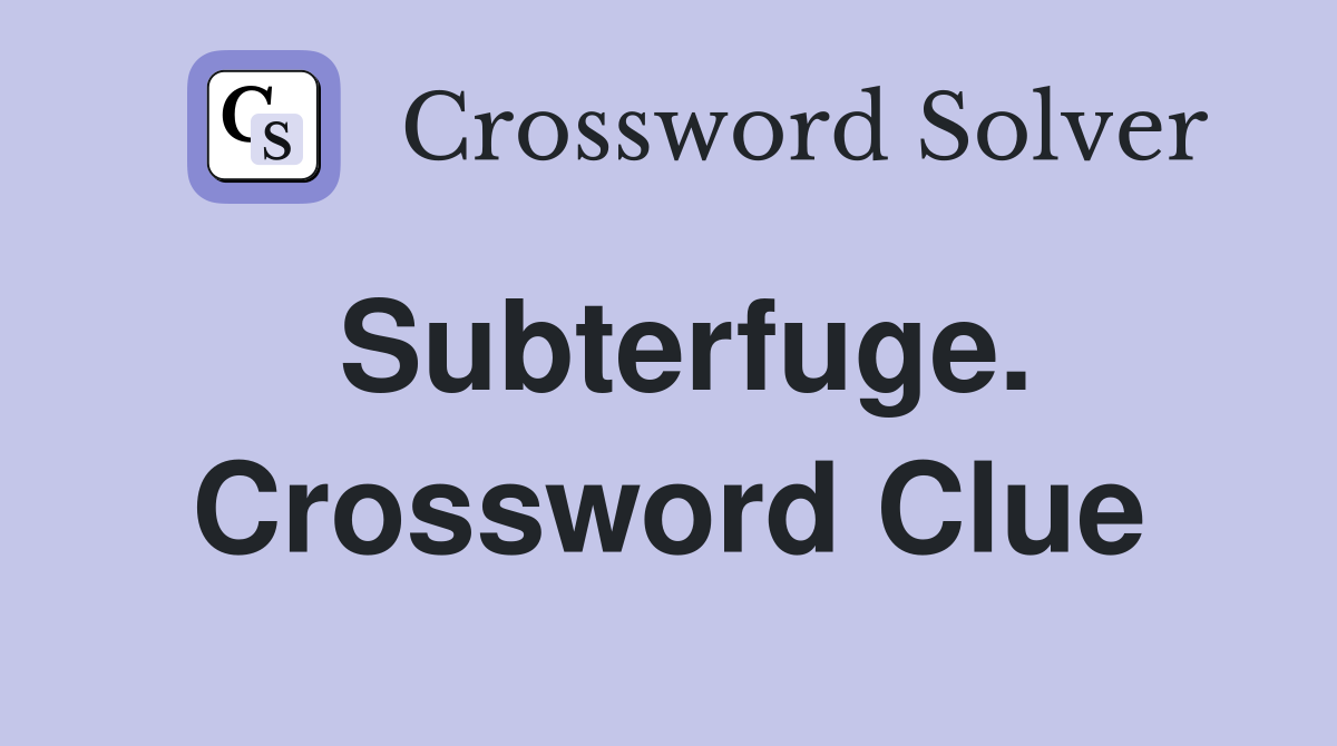Subterfuge. Crossword Clue