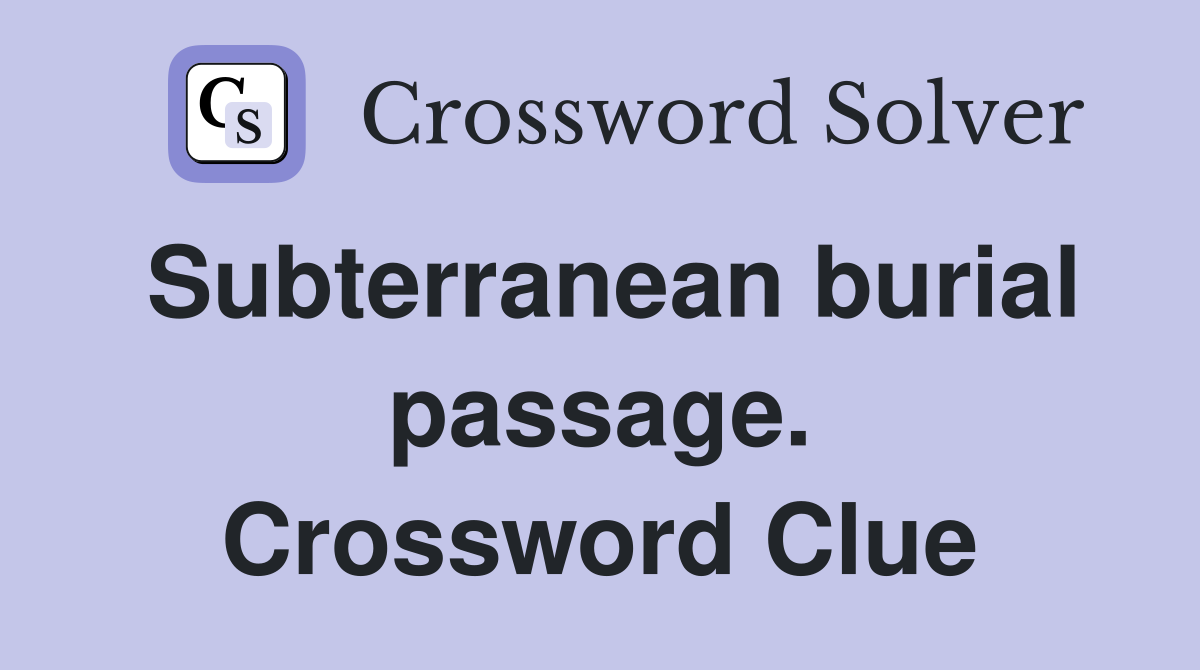 Subterranean burial passage. Crossword Clue