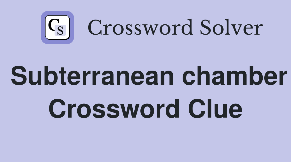 Subterranean chamber Crossword Clue