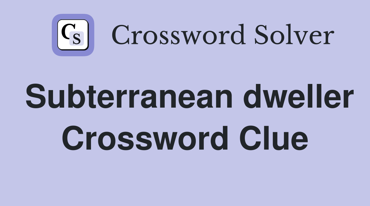 Subterranean dweller Crossword Clue