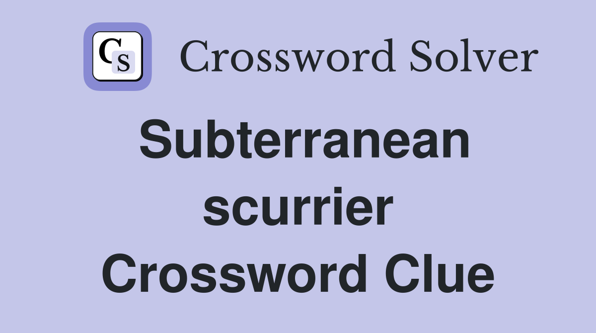 Subterranean scurrier Crossword Clue