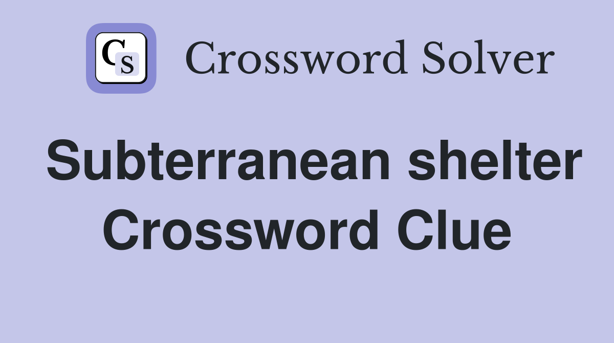 Subterranean shelter Crossword Clue